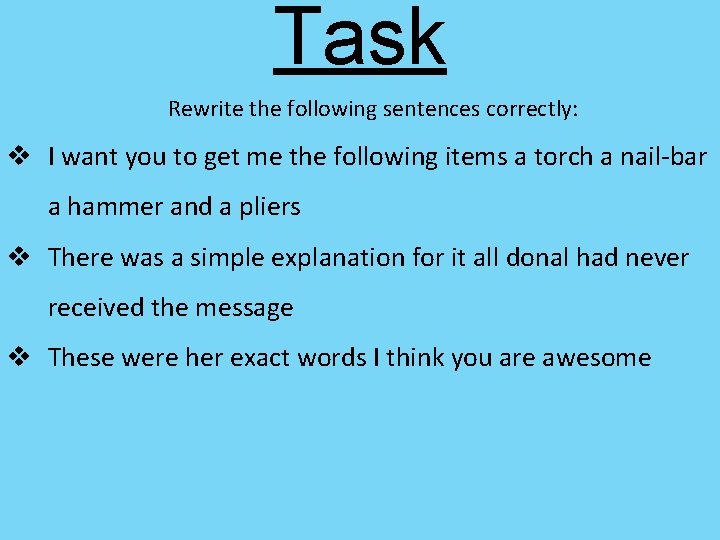 Task Rewrite the following sentences correctly: v I want you to get me the