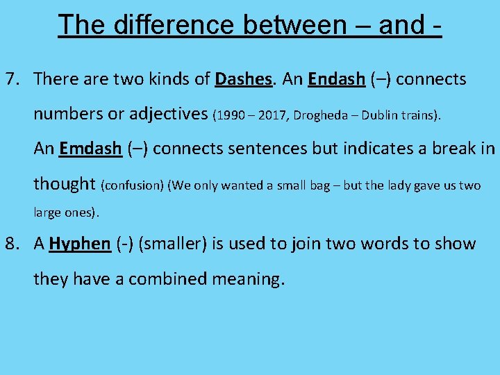 The difference between – and 7. There are two kinds of Dashes. An Endash