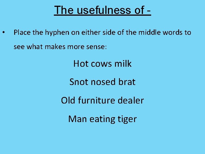 The usefulness of • Place the hyphen on either side of the middle words