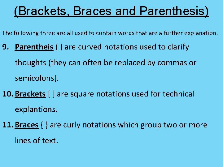 (Brackets, Braces and Parenthesis) The following three are all used to contain words that