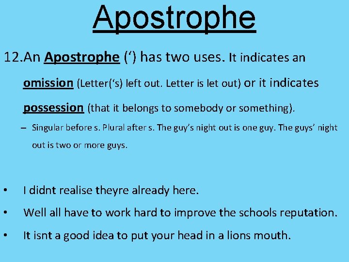 Apostrophe 12. An Apostrophe (‘) has two uses. It indicates an omission (Letter(‘s) left