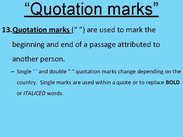 “Quotation marks” 13. Quotation marks (“ ”) are used to mark the beginning and