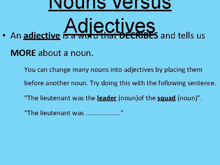 Nouns versus Adjectives • An adjective is a word that DECRIBES and tells us