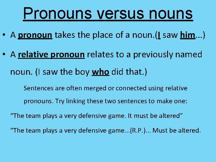 Pronouns versus nouns • A pronoun takes the place of a noun. (I saw