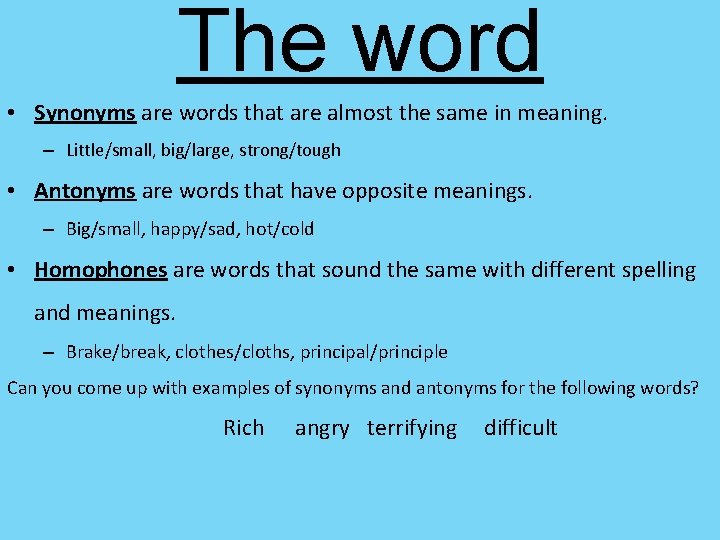 The word • Synonyms are words that are almost the same in meaning. –