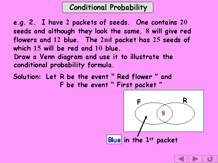 Conditional Probability e. g. 2. I have 2 packets of seeds. One contains 20