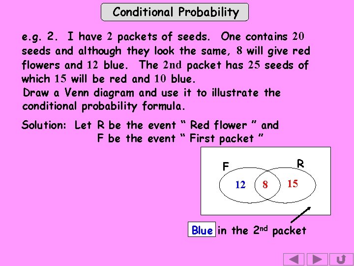 Conditional Probability e. g. 2. I have 2 packets of seeds. One contains 20