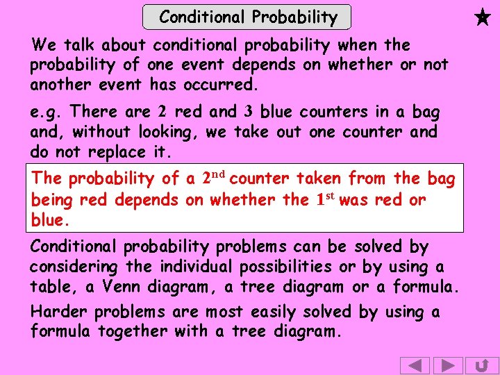 Conditional Probability We talk about conditional probability when the probability of one event depends