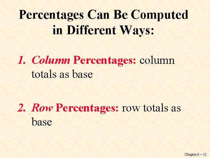 Percentages Can Be Computed in Different Ways: 1. Column Percentages: column totals as base