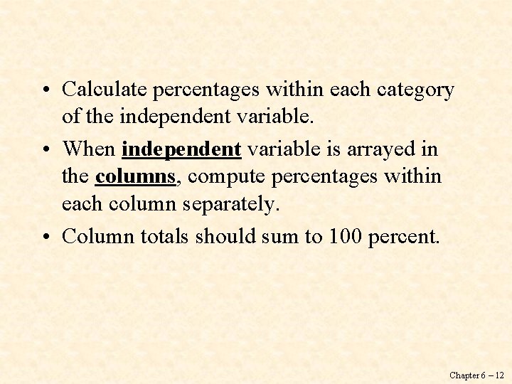  • Calculate percentages within each category of the independent variable. • When independent