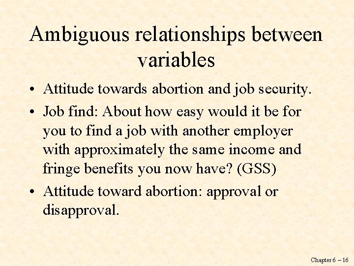 Ambiguous relationships between variables • Attitude towards abortion and job security. • Job find: