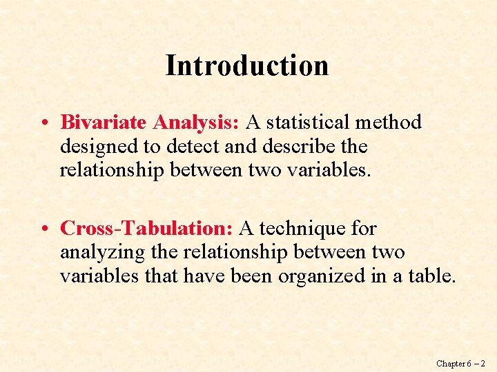 Introduction • Bivariate Analysis: A statistical method designed to detect and describe the relationship