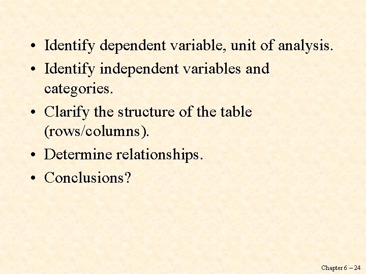  • Identify dependent variable, unit of analysis. • Identify independent variables and categories.