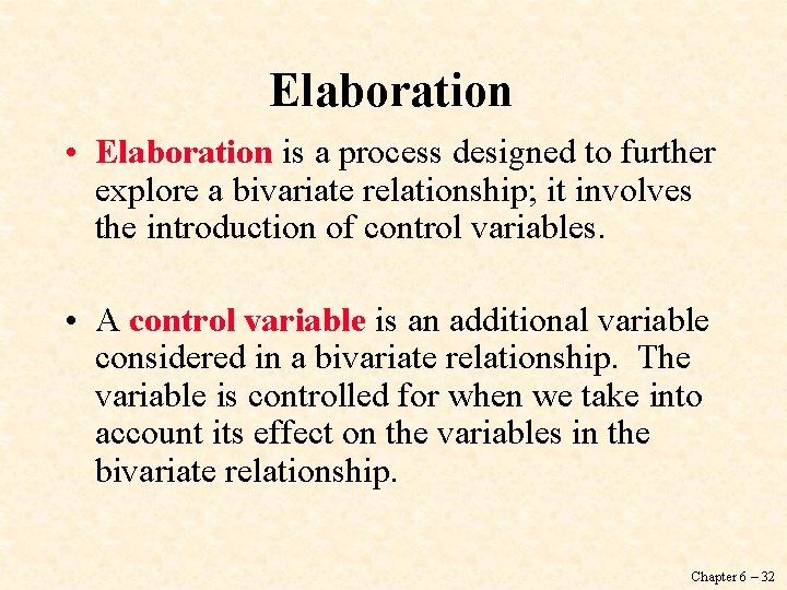 Elaboration • Elaboration is a process designed to further explore a bivariate relationship; it