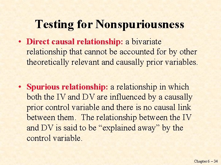 Testing for Nonspuriousness • Direct causal relationship: a bivariate relationship that cannot be accounted