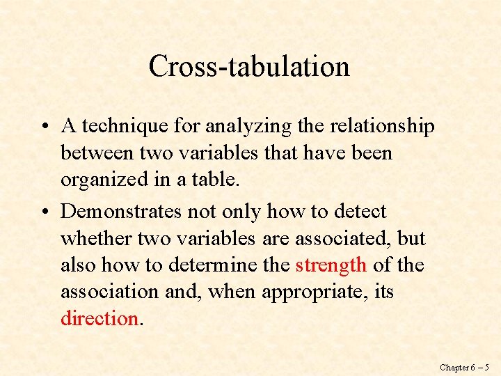 Cross-tabulation • A technique for analyzing the relationship between two variables that have been