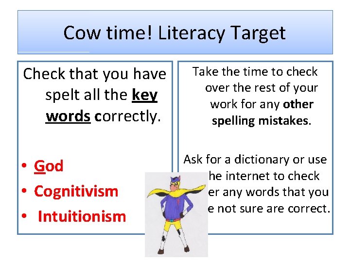 Cow time! Literacy Target Check that you have spelt all the key words correctly.