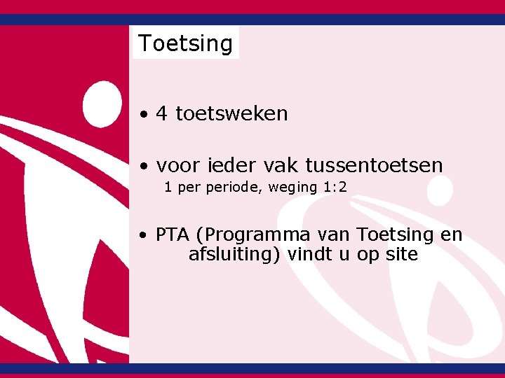 Toetsing • 4 toetsweken • voor ieder vak tussentoetsen 1 periode, weging 1: 2 Toetsing • 4 toetsweken • voor ieder vak tussentoetsen 1 periode, weging 1: 2