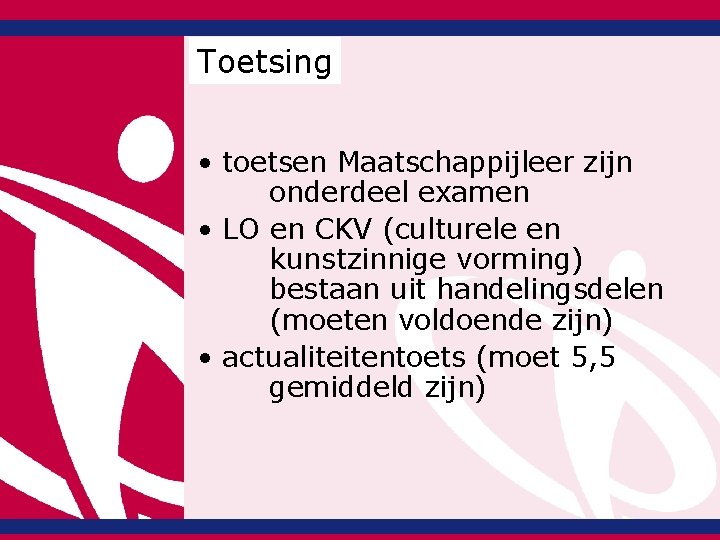 Toetsing • toetsen Maatschappijleer zijn onderdeel examen • LO en CKV (culturele en kunstzinnige Toetsing • toetsen Maatschappijleer zijn onderdeel examen • LO en CKV (culturele en kunstzinnige