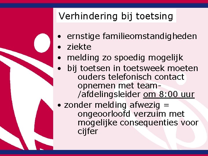 Verhindering bij toetsing • • ernstige familieomstandigheden ziekte melding zo spoedig mogelijk bij toetsen Verhindering bij toetsing • • ernstige familieomstandigheden ziekte melding zo spoedig mogelijk bij toetsen