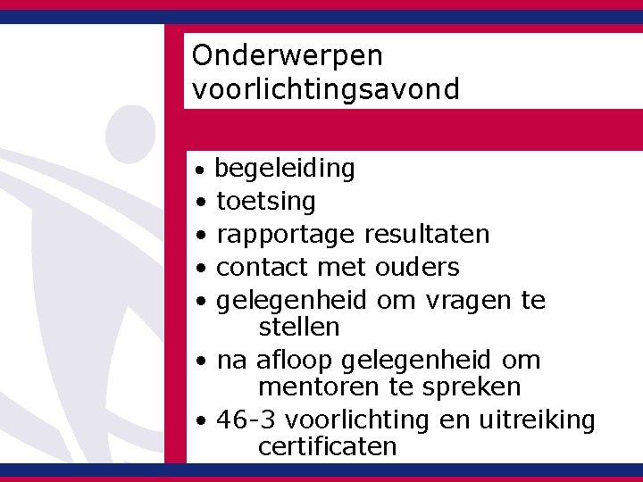 Onderwerpen voorlichtingsavond • begeleiding • • toetsing rapportage resultaten contact met ouders gelegenheid om Onderwerpen voorlichtingsavond • begeleiding • • toetsing rapportage resultaten contact met ouders gelegenheid om