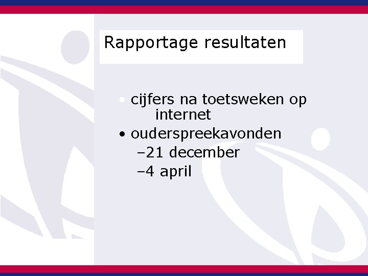 Rapportage resultaten • cijfers na toetsweken op internet • ouderspreekavonden – 21 december – Rapportage resultaten • cijfers na toetsweken op internet • ouderspreekavonden – 21 december –