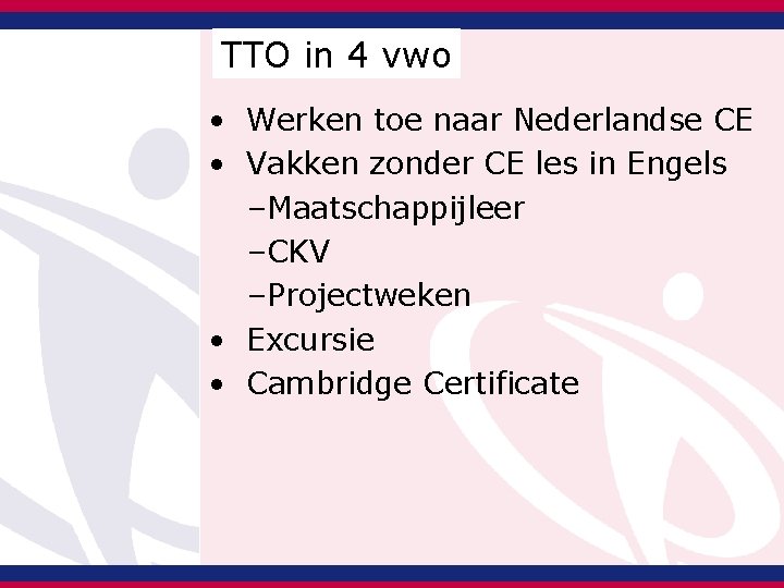 TTO in 4 vwo • Werken toe naar Nederlandse CE • Vakken zonder CE TTO in 4 vwo • Werken toe naar Nederlandse CE • Vakken zonder CE