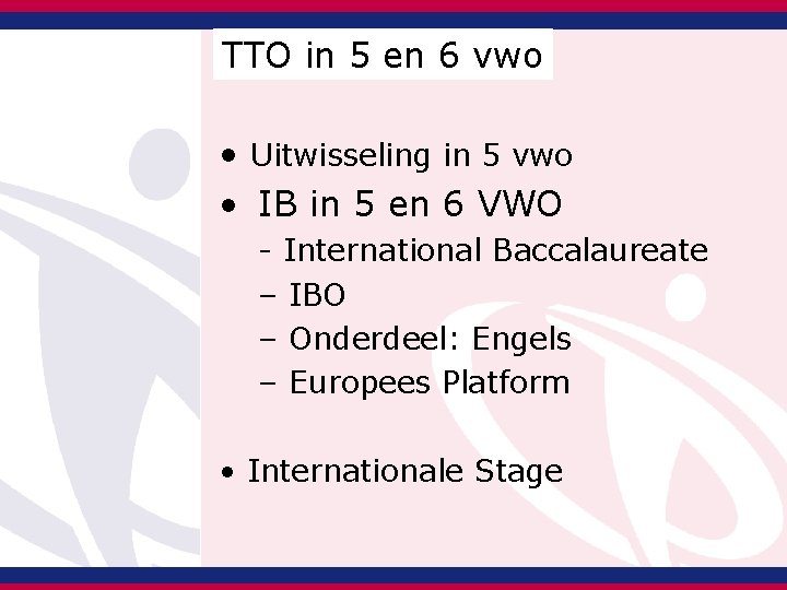 TTO in 5 en 6 vwo • Uitwisseling in 5 vwo • IB in TTO in 5 en 6 vwo • Uitwisseling in 5 vwo • IB in