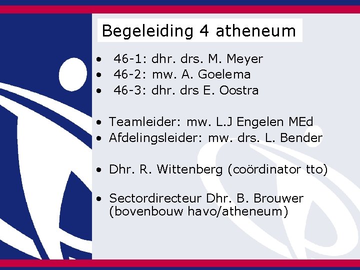 Begeleiding 4 atheneum • 46 -1: dhr. drs. M. Meyer • 46 -2: mw. Begeleiding 4 atheneum • 46 -1: dhr. drs. M. Meyer • 46 -2: mw.
