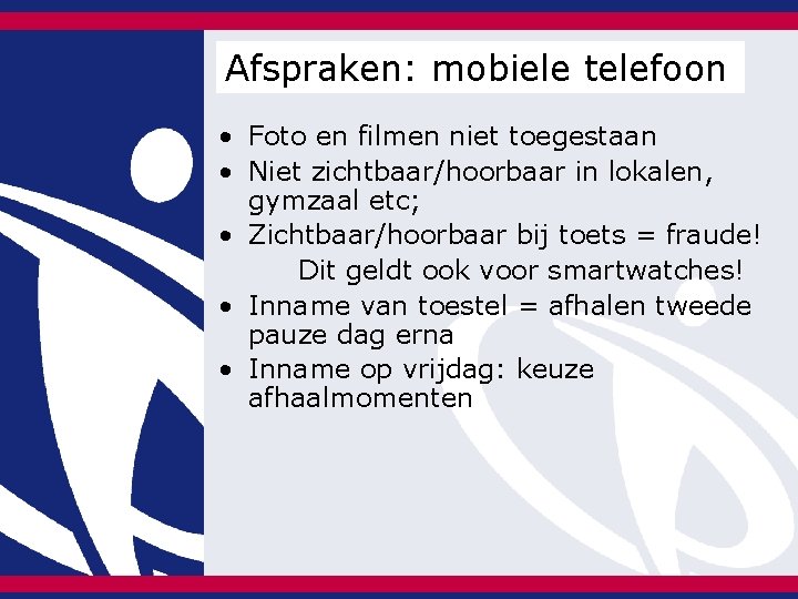 Afspraken: mobiele telefoon • Foto en filmen niet toegestaan • Niet zichtbaar/hoorbaar in lokalen, Afspraken: mobiele telefoon • Foto en filmen niet toegestaan • Niet zichtbaar/hoorbaar in lokalen,