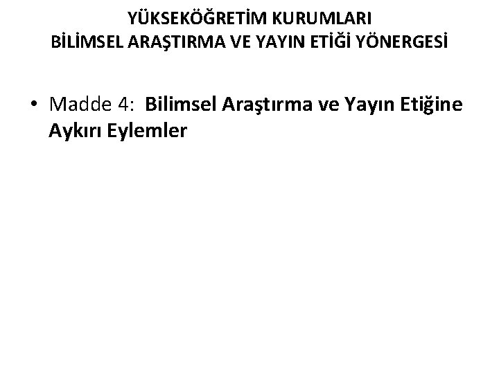 YÜKSEKÖĞRETİM KURUMLARI BİLİMSEL ARAŞTIRMA VE YAYIN ETİĞİ YÖNERGESİ • Madde 4: Bilimsel Araştırma ve