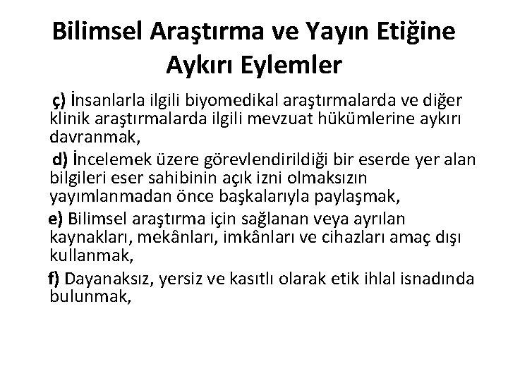 Bilimsel Araştırma ve Yayın Etiğine Aykırı Eylemler ç) İnsanlarla ilgili biyomedikal araştırmalarda ve diğer