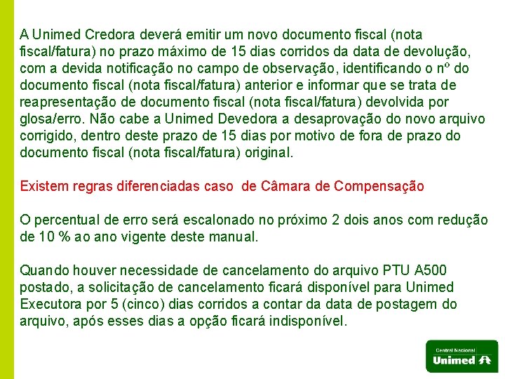 A Unimed Credora deverá emitir um novo documento fiscal (nota fiscal/fatura) no prazo máximo