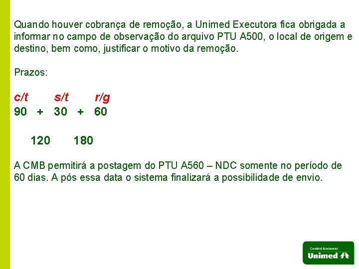 Quando houver cobrança de remoção, a Unimed Executora fica obrigada a informar no campo