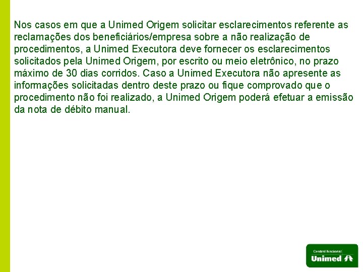 Nos casos em que a Unimed Origem solicitar esclarecimentos referente as reclamações dos beneficiários/empresa