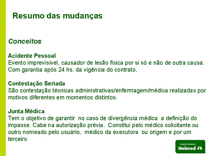 Resumo das mudanças Conceitos Acidente Pessoal Evento imprevisível, causador de lesão física por si