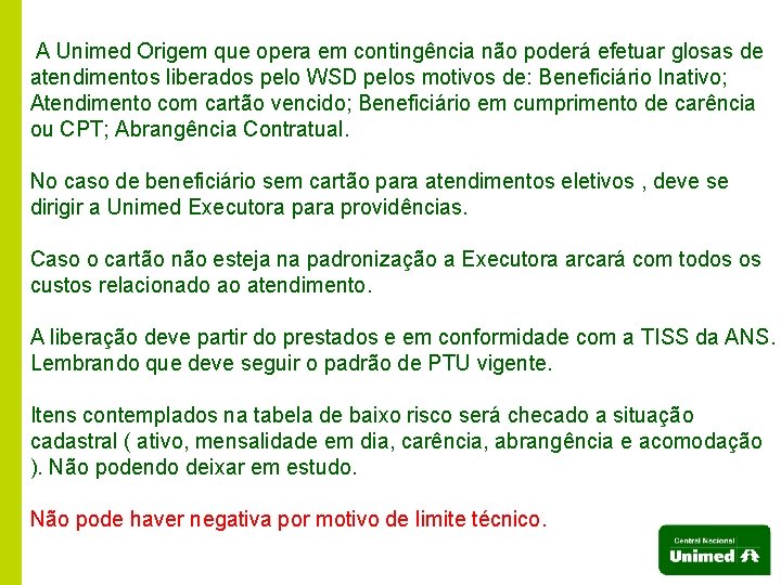 A Unimed Origem que opera em contingência não poderá efetuar glosas de atendimentos liberados