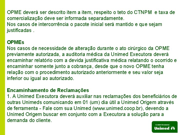 OPME deverá ser descrito item a item, respeito o teto do CTNPM e taxa