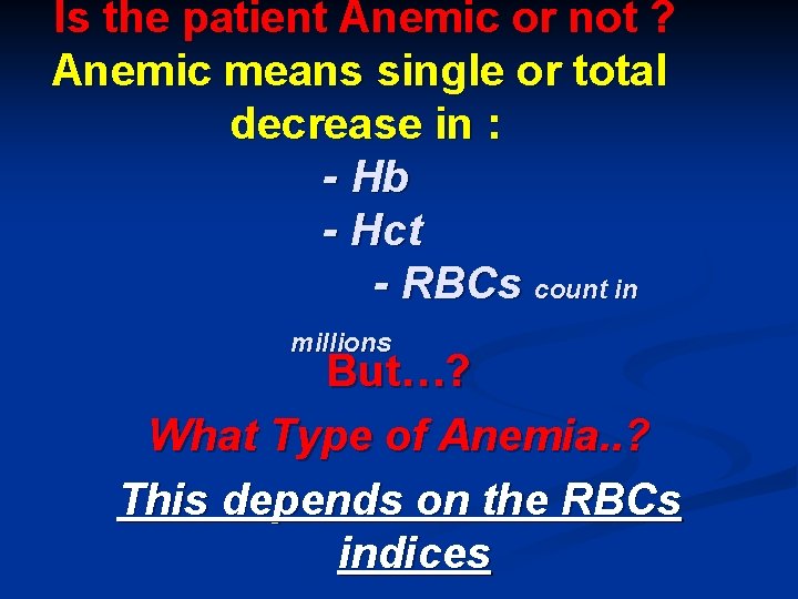 Is the patient Anemic or not ? Anemic means single or total decrease in