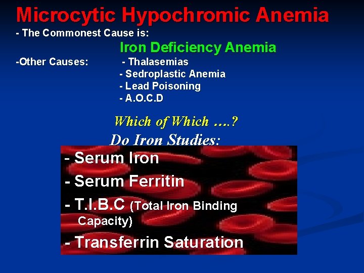 Microcytic Hypochromic Anemia - The Commonest Cause is: Iron Deficiency Anemia -Other Causes: -