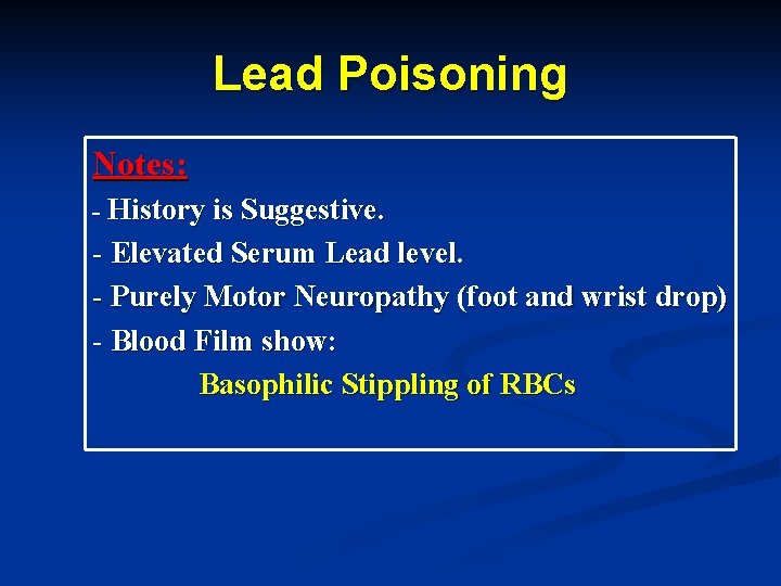 Lead Poisoning Notes: - History is Suggestive. - Elevated Serum Lead level. - Purely