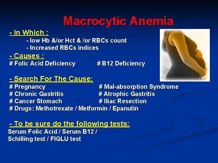 Macrocytic Anemia - In Which : - low Hb &/or Hct & /or RBCs
