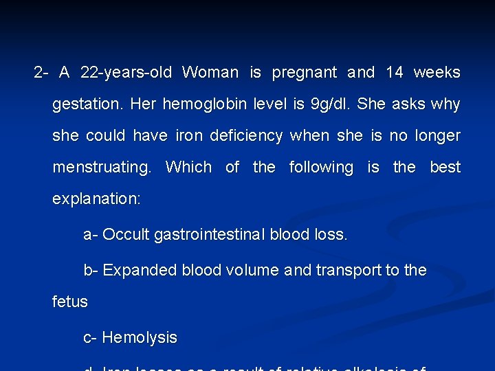 2 A 22 years old Woman is pregnant and 14 weeks gestation. Her hemoglobin