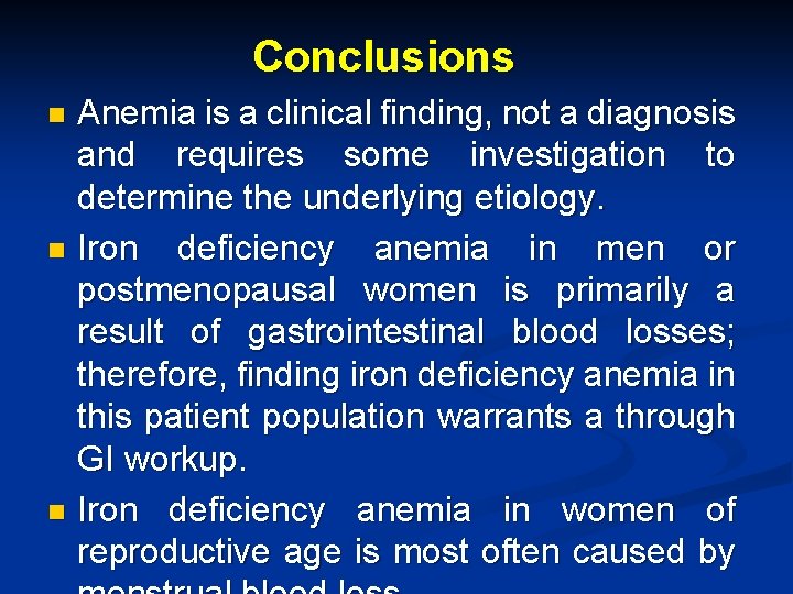 Conclusions Anemia is a clinical finding, not a diagnosis and requires some investigation to