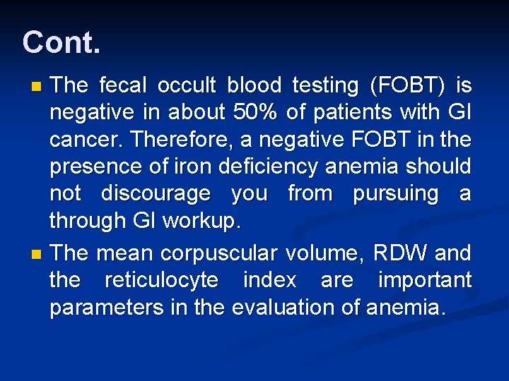 Cont. The fecal occult blood testing (FOBT) is negative in about 50% of patients