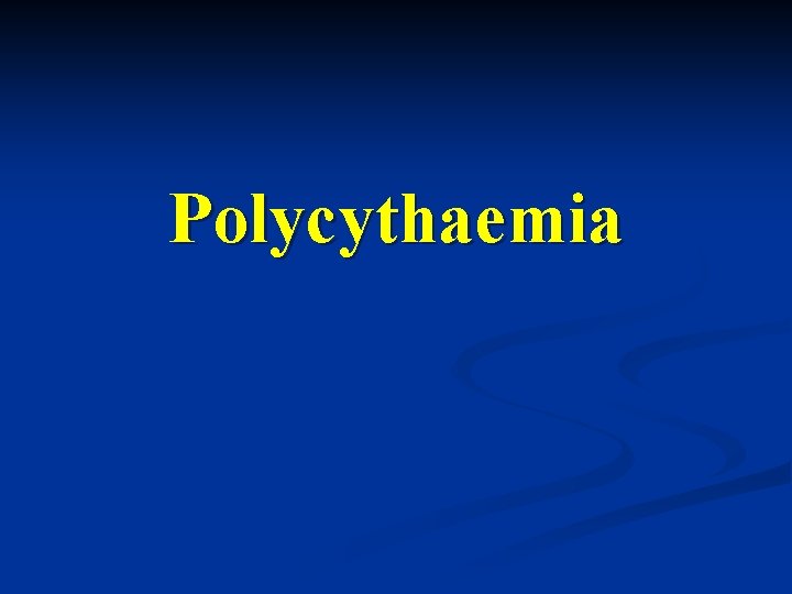Polycythaemia 