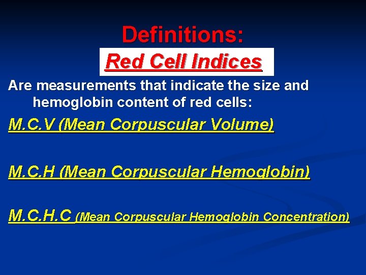 Definitions: Red Cell Indices Are measurements that indicate the size and hemoglobin content of