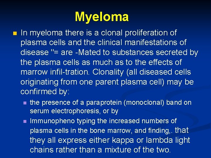 Myeloma n In myeloma there is a clonal proliferation of plasma cells and the