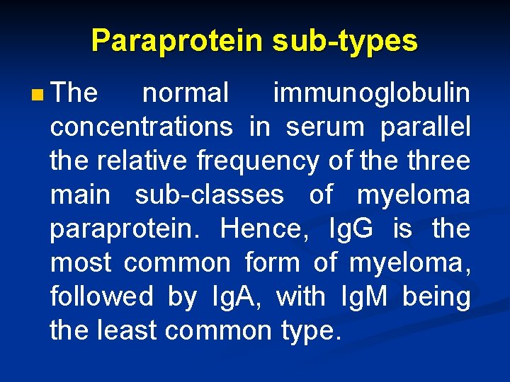 Paraprotein sub-types n The normal immunoglobulin concentrations in serum parallel the relative frequency of