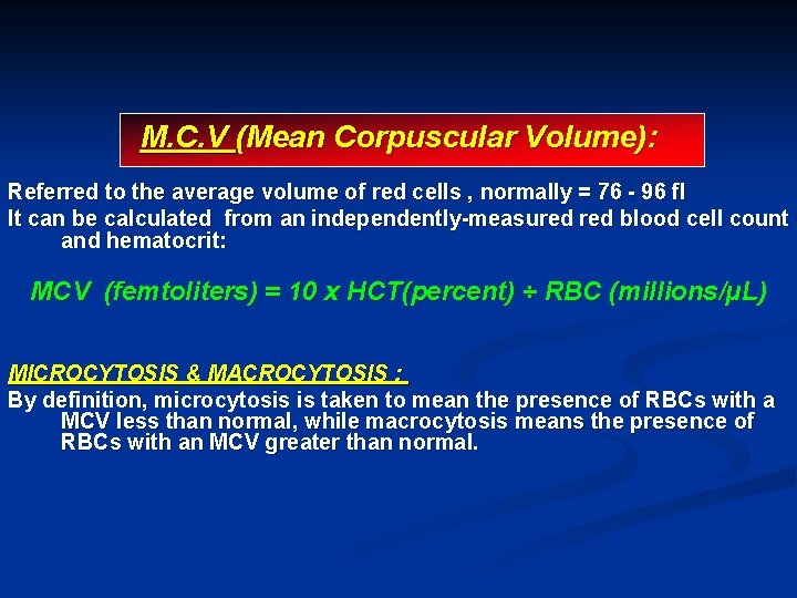 M. C. V (Mean Corpuscular Volume): Referred to the average volume of red cells